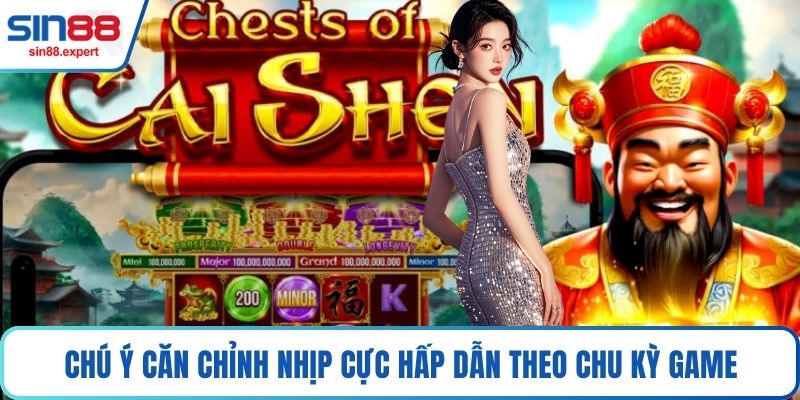 Chú ý căn chỉnh nhịp cực hấp dẫn theo chu kỳ game