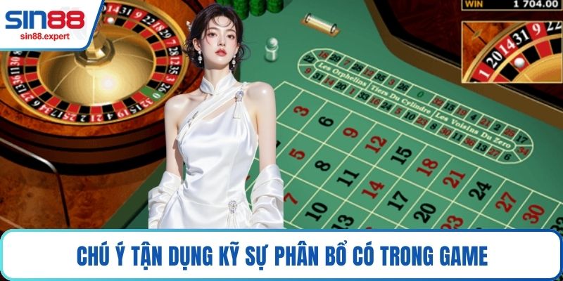 Chú ý tận dụng kỹ sự phân bổ có trong game