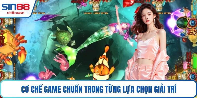 Cơ chế game chuẩn trong từng lựa chọn giải trí