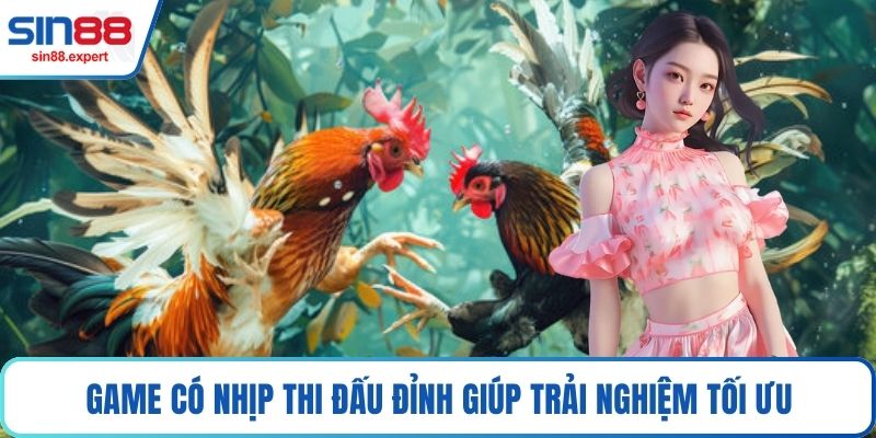 Game có nhịp thi đấu đỉnh giúp trải nghiệm tối ưu