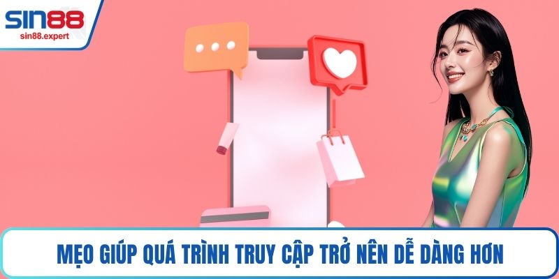 Mẹo giúp quá trình truy cập trở nên dễ dàng hơn